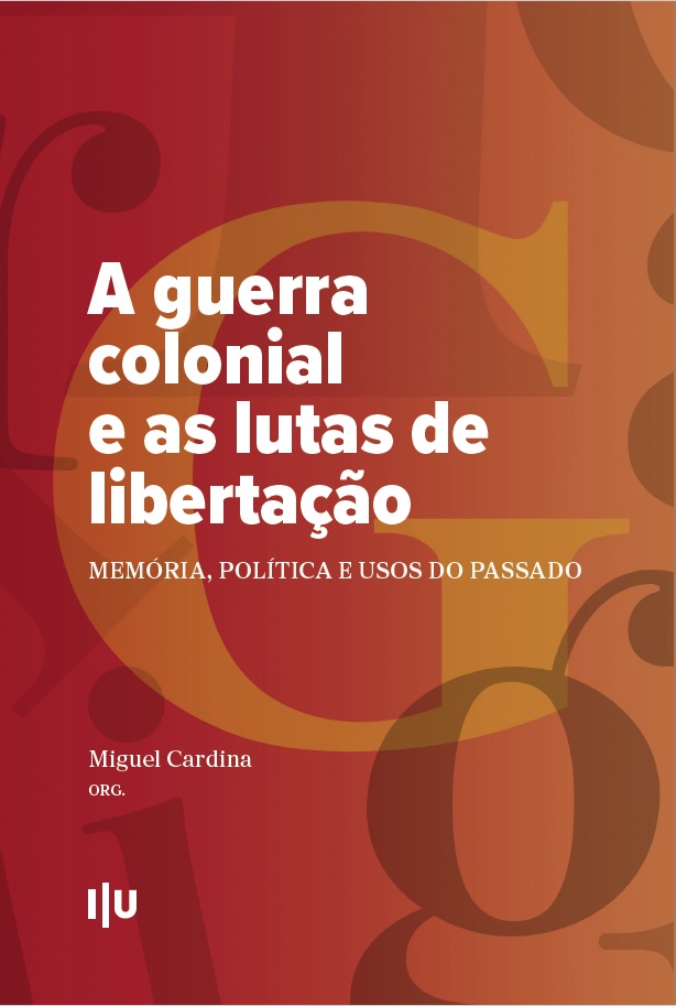 «A guerra colonial e as lutas de libertação: Memória, política e usos do passado». Organização: Miguel Cardina