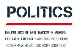 The politics of anti-racism in Europe and Latin America:
knowledge production, decision-making and collective struggles